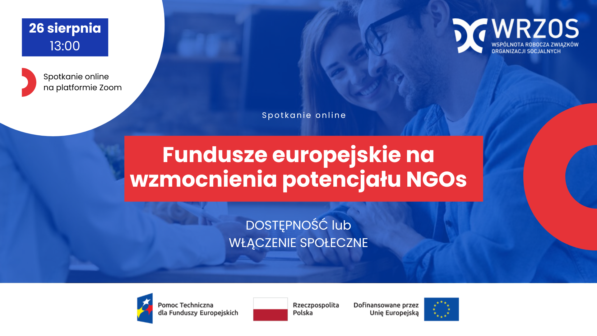 Grafika - informująca o spotkaniu 26 sierpnia godz. 13. 

Napis na niebieskim tle: Fundusze europejskie na wzmocnienie potencjału NGOs - dostępność lub włączenie społeczne. Pasek z logotypami UE, flaga Polski, flaga Unii Europejskiej